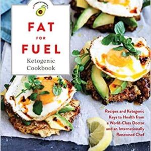 Fat for Fuel Ketogenic Cookbook: Recipes and Ketogenic Keys to Health from a World-Class Doctor and an Internationally Renowned Chef – PDF ebook