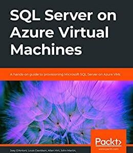 SQL Server on Azure Virtual Machines: A hands-on guide to provisioning Microsoft SQL Server on Azure VMs – PDF ebook