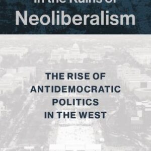 In the Ruins of Neoliberalism: The Rise of Antidemocratic Politics in the West – PDF ebook