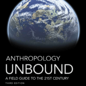 Anthropology Unbound: A Field Guide to the 21st Century 3rd Edition – PDF ebook