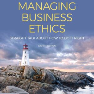 Managing Business Ethics Straight Talk about How to Do It Right 8e 8th Edition – PDF ebook