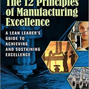 The 12 Principles of Manufacturing Excellence: A Lean Leader’s Guide to Achieving and Sustaining Excellence, Second Edition – PDF ebook