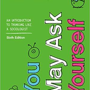 You May Ask Yourself: An Introduction to Thinking like a Sociologist 6th Edition – PDF ebook