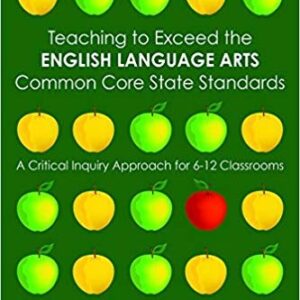 Teaching to Exceed the English Language Arts Common Core State Standards: A Critical Inquiry Approach for 6-12 Classrooms 2nd Edition – PDF ebook