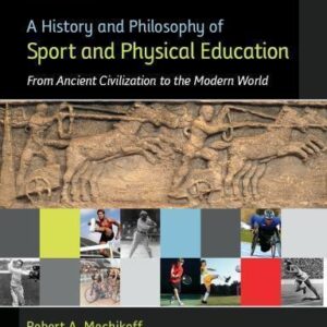A History And Philosophy Of Sport And Physical Education From Ancient Civilizations To The Modern World 6Th Edition – PDF ebook