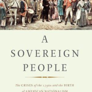 A Sovereign People The Crises Of The 1790S And The Birth Of American Nationalism – PDF ebook