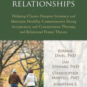 Act And Rft In Relationships Helping Clients Deepen Intimacy And Maintain Healthy Commitments Using Acceptance And Commitment Therapy And Relational – PDF ebook