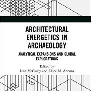 Architectural Energetics In Archaeology Analytical Expansions And Global Explorations – PDF ebook