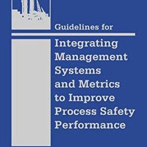 Guidelines For Integrating Management Systems And Metrics To Improve Process Safety Performance – PDF ebook