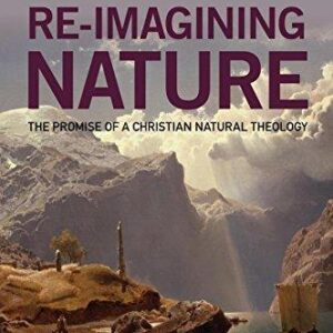 Re Imagining Nature The Promise Of A Christian Natural Theology – PDF ebook