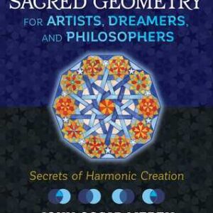 Sacred Geometry For Artists Dreamers And Philosophers Secrets Of Harmonic Creation – PDF ebook