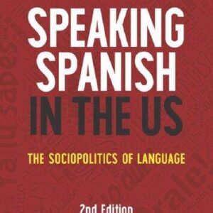 Speaking Spanish In The Us The Sociopolitics Of Language 2Nd Edition – PDF ebook