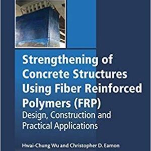 Strengthening Of Concrete Structures Using Fiber Reinforced Polymers Frp Design Construction And Practical Applications – PDF ebook
