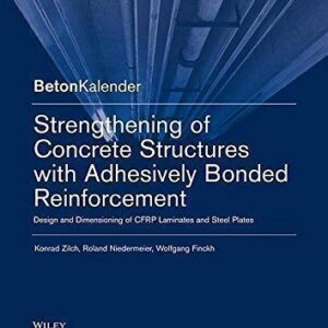 Strengthening Of Concrete Structures With Adhesive Bonded Reinforcement Design And Dimensioning Of Cfrp Laminates And Steel Plates – PDF ebook