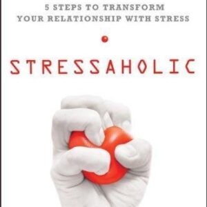 Stressaholic 5 Steps To Transform Your Relationship With Stress – PDF ebook