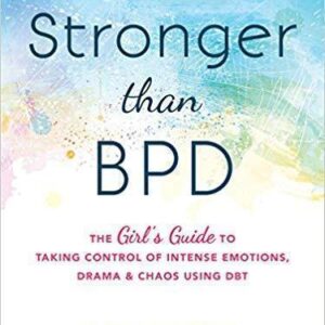 Stronger Than Bpd The Girls Guide To Taking Control Of Intense Emotions Drama And Chaos Using Dbt – PDF ebook