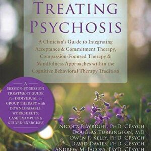 Treating Psychosis A Clinicians Guide To Integrating Acceptance And Commitment Therapy Compassion Focused Therapy And Mindfulness Approaches Within T – PDF ebook