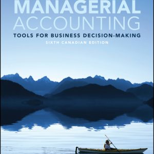 Managerial Accounting: Tools for Business Decision-Making 6th canadian