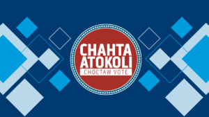Chahta Atokoli - Choctaw Vote