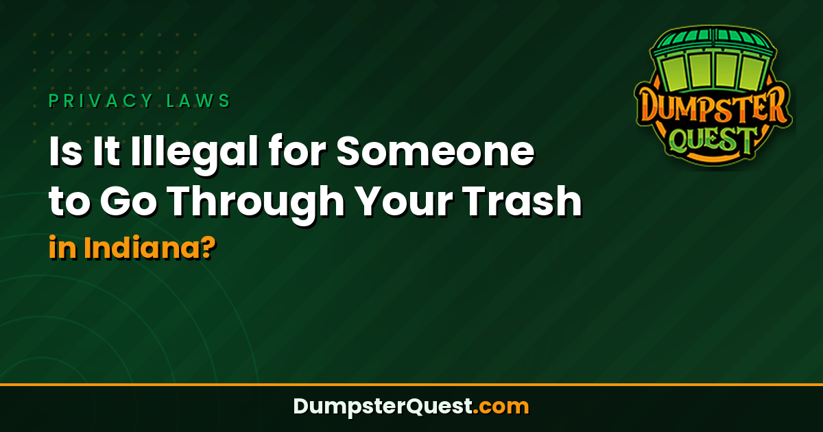 Is It Illegal for Someone to Go Through Your Trash in Indiana? Laws & Rules