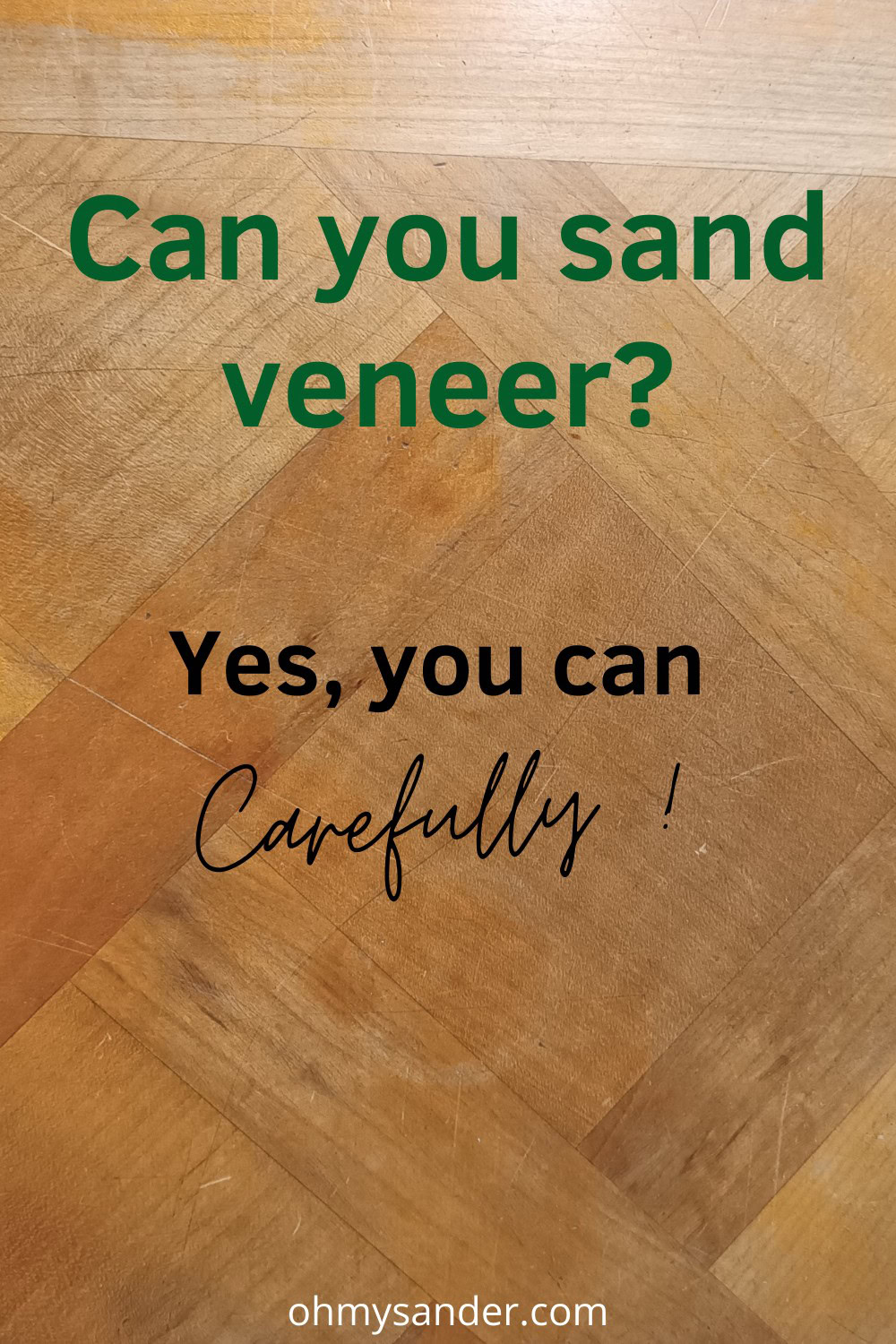 Can you sand veneer? Yes, you can (carefully)! Oh My Sander