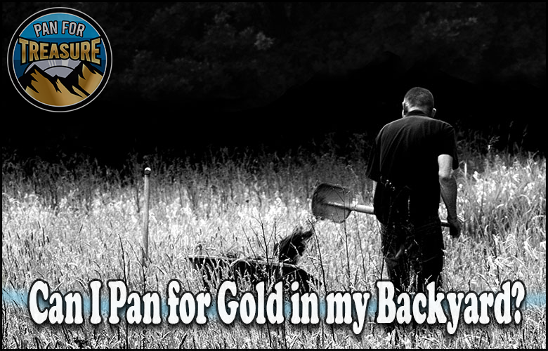 Read more about the article Can I Pan for Gold in my Backyard? Unearth Hidden Fortunes