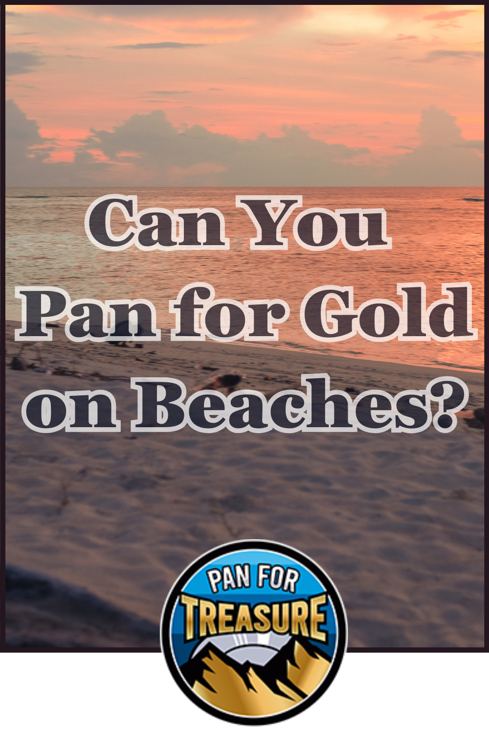 Sunset over a beach with text reading, "Can You Pan for Gold in Saltwater or on Beaches?" and a circular "Pan for Treasure" logo at the bottom.