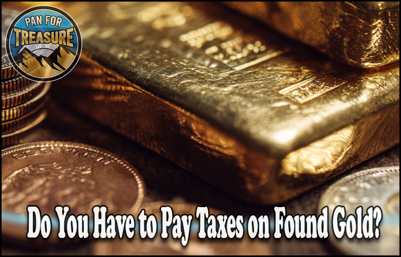 Read more about the article Do You Have to Pay Taxes on Found Gold? Tax Obligations