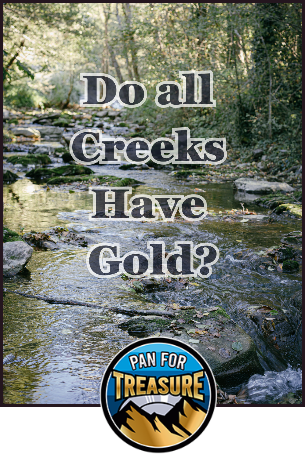 A shallow creek flows through a wooded area with the question "Do all creeks have gold?" and a round "Pan for Treasure" logo at the bottom, inviting explorers to discover hidden riches in nature.