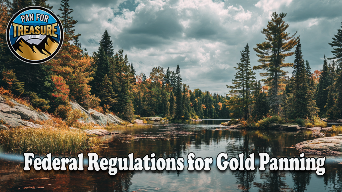 A calm river surrounded by trees and a cloudy sky, with the text “Federal Regulations for Gold Panning” prominently displayed alongside a “Pan for Treasure” logo. Stay informed about important federal regulations while exploring nature.