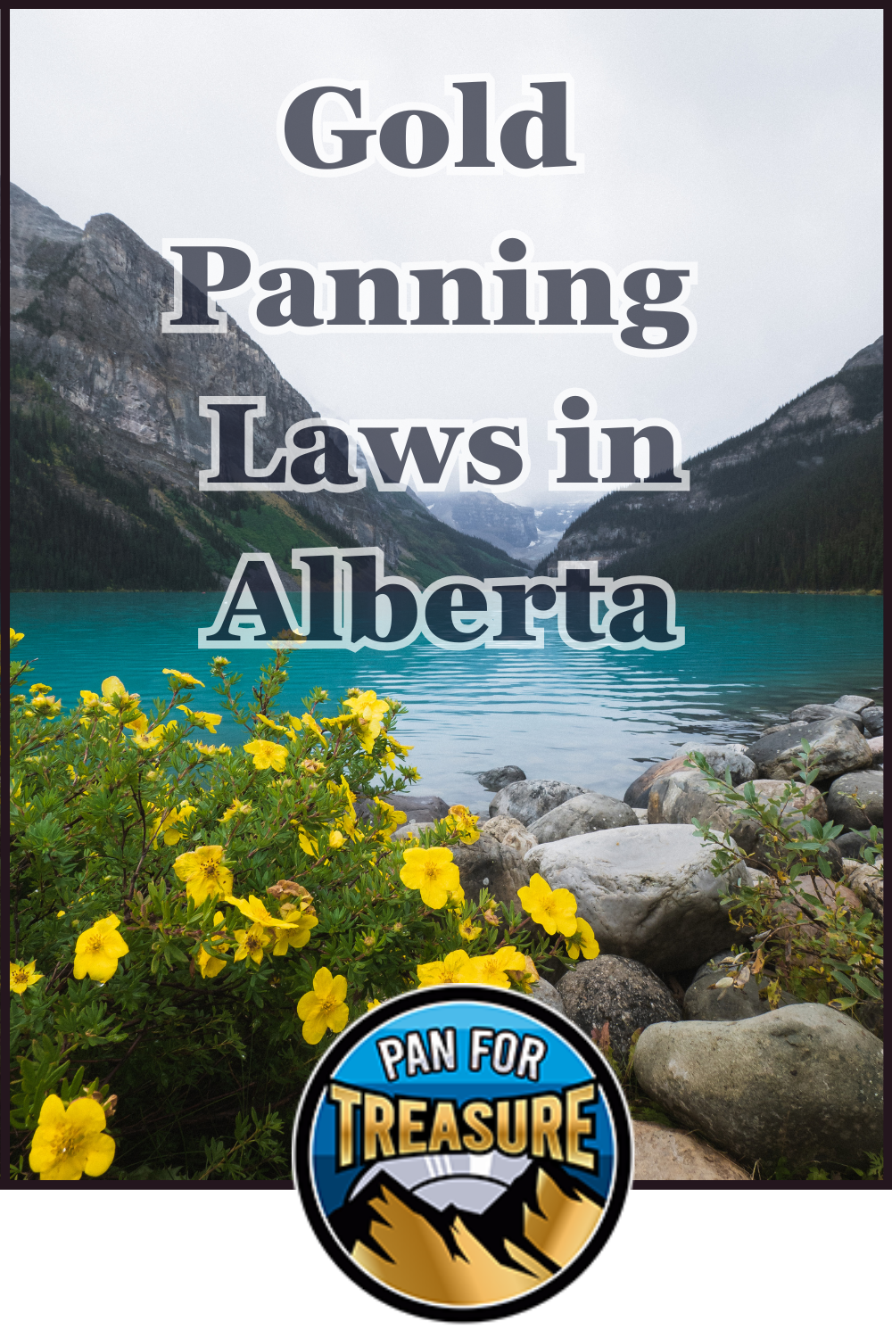 A mountain lake with yellow flowers in the foreground and the text “Gold Panning Laws in Alberta” overlaid; a “Pan For Treasure” badge appears at the bottom, highlighting important gold panning laws in Alberta.