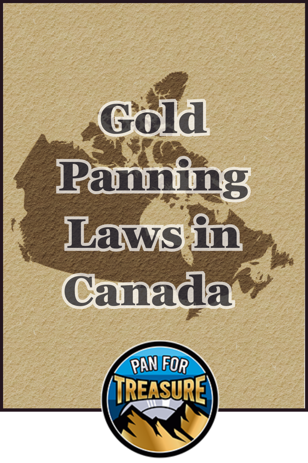 Text reads "Gold Panning Laws in Canada" over a map of Canada, while a circular "Pan for Treasure" logo with mountains highlights the adventure of discovering Gold Panning Laws in Canada at the bottom.