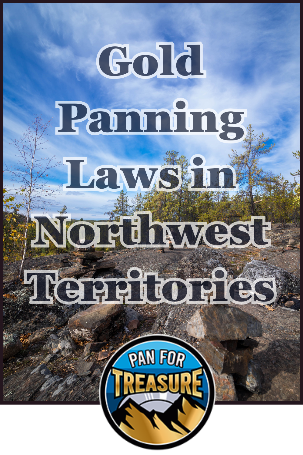 A rocky outdoor landscape with sparse trees under a cloudy sky illustrates Gold Panning Laws in Northwest Territories. Text on the image highlights these regulations, with a “Pan for Treasure” logo at the bottom.