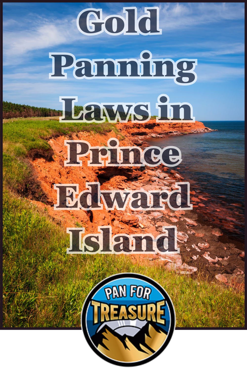 Cliffs and ocean on Prince Edward Island with text: "Gold Panning Laws in Prince Edward Island" highlighting local regulations, plus a circular "Pan for Treasure" logo at the bottom.