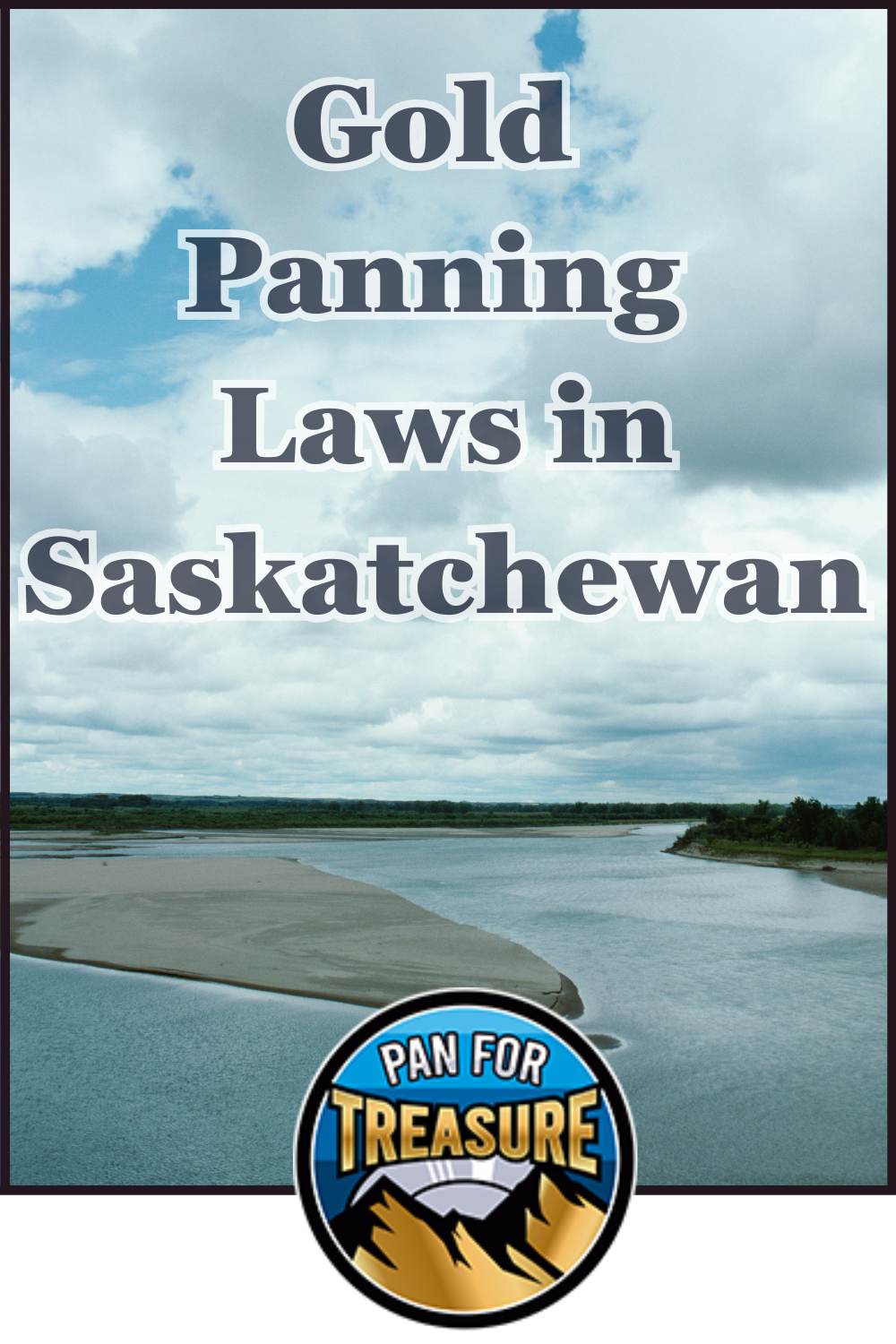 A cloudy sky drapes over a river with text reading "Gold Panning Laws in Saskatchewan" and a "Pan for Treasure" badge at the bottom, highlighting key regulations for gold enthusiasts.