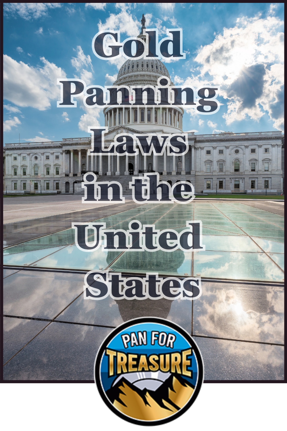 The U.S. Capitol building with text overlay reading "Gold Panning Laws in the United States" highlights essential regulations, featuring a "Pan for Treasure" logo at the bottom.