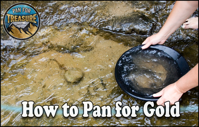 Person using a black pan to sift water and sediment in a shallow rocky stream, demonstrating the process of how to pan for gold, with “How to Pan for Gold” text and a “Pan for Treasure” logo in the corner.