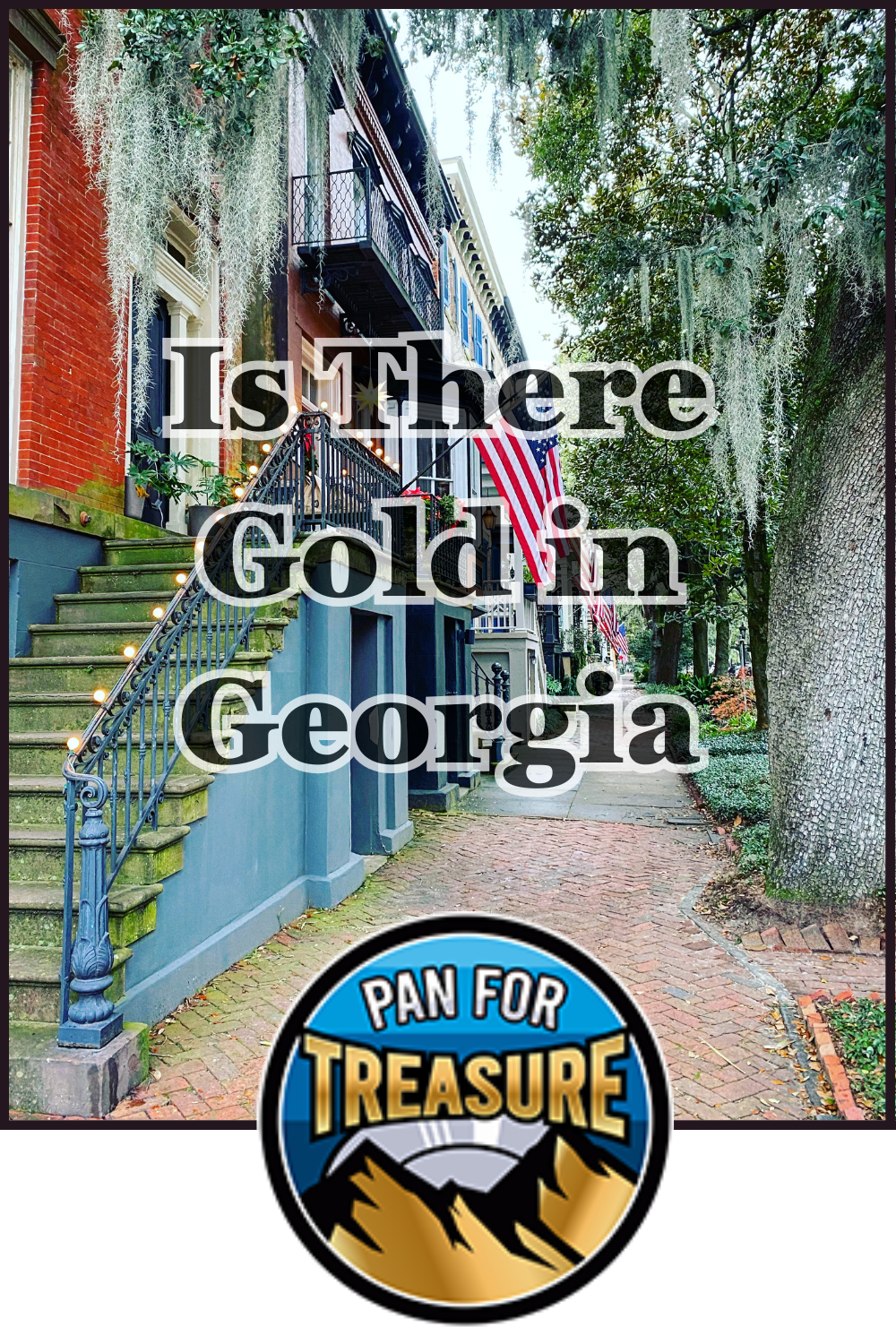 A historic street in Georgia with brick sidewalks, moss-draped trees, and an American flag. Text overlay asks, "Is There Gold in Georgia? Pan for Treasure" with a mountains logo.