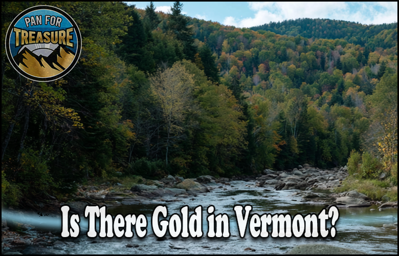 A river winds through a lush Vermont forest. Text asks, "Is there gold in Vermont?" while a "Pan For Treasure" logo hints at the adventure awaiting those who seek hidden riches.
