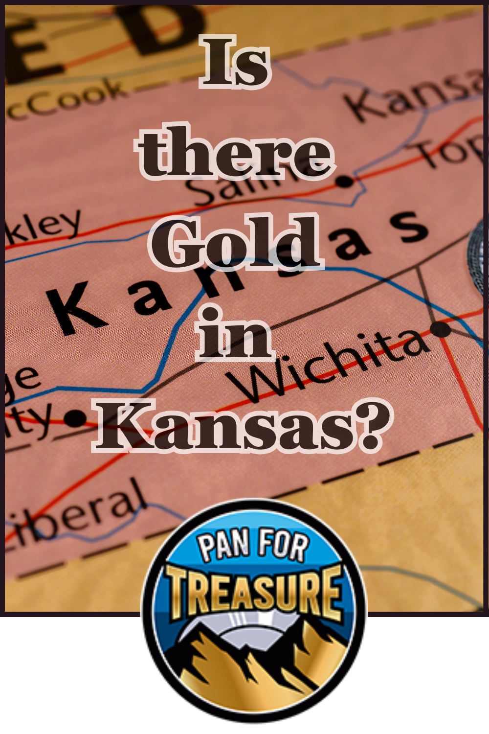 A map of Kansas displays the question “Is there Gold in Kansas?” overlayed, with a “Pan For Treasure” logo and mountains at the bottom, inviting adventurers to explore whether gold can be found in Kansas.