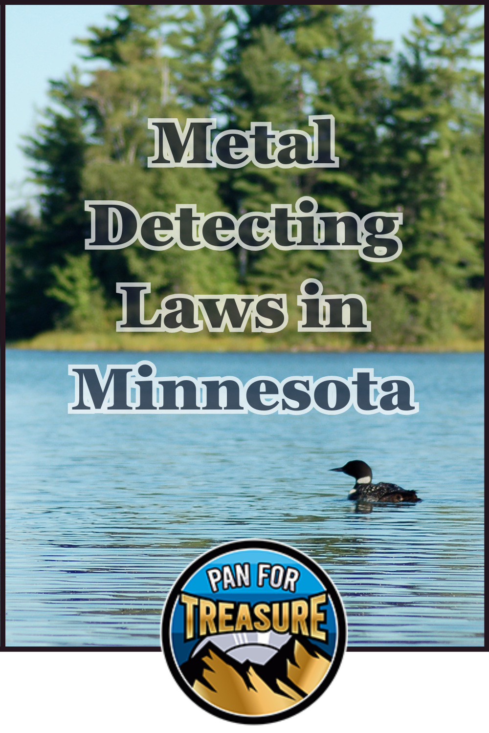 A lake with a loon swimming in the foreground, trees in the background, and text reading "MN metal detecting laws" above a "Pan For Treasure" logo.