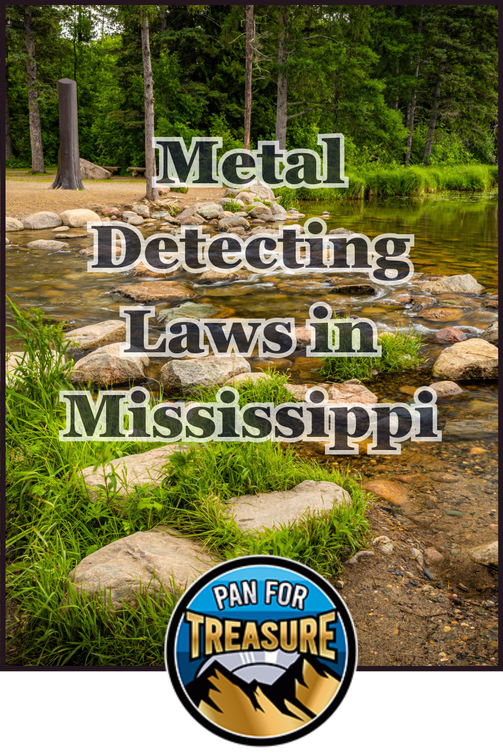 A clear stream with rocks and trees, overlaid text reads "Metal Detecting Laws in Mississippi" highlighting legal metal detecting in Mississippi, with a "Pan for Treasure" logo at the bottom.