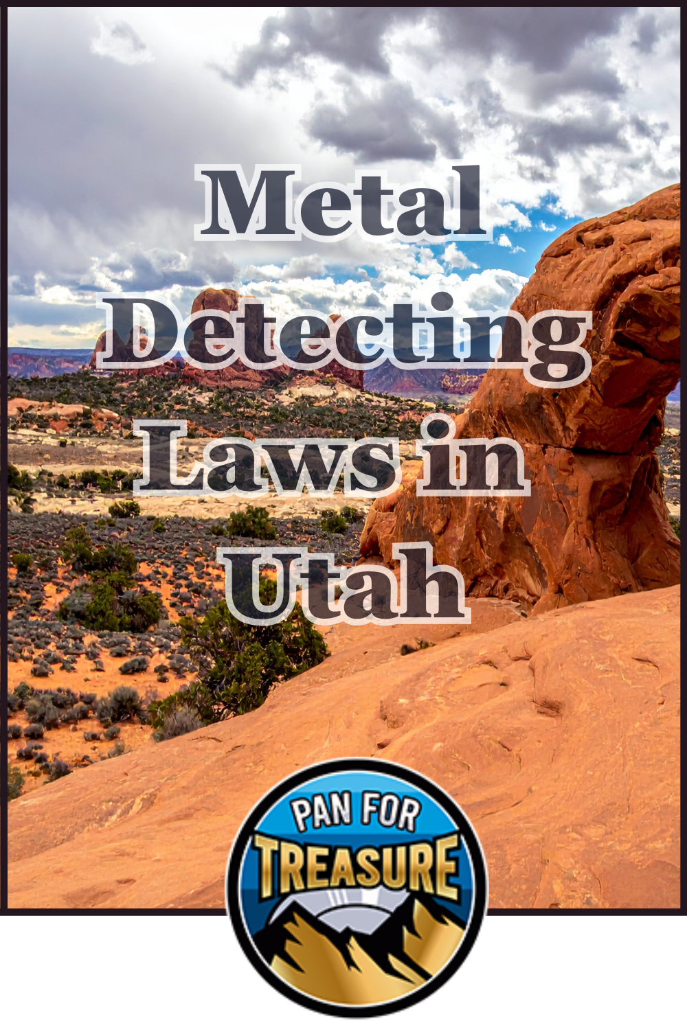 Red rock formations and a cloudy sky in Utah with the text "Metal Detecting Laws in Utah," highlighting important Utah metal detecting rules, plus a "Pan for Treasure" logo at the bottom.