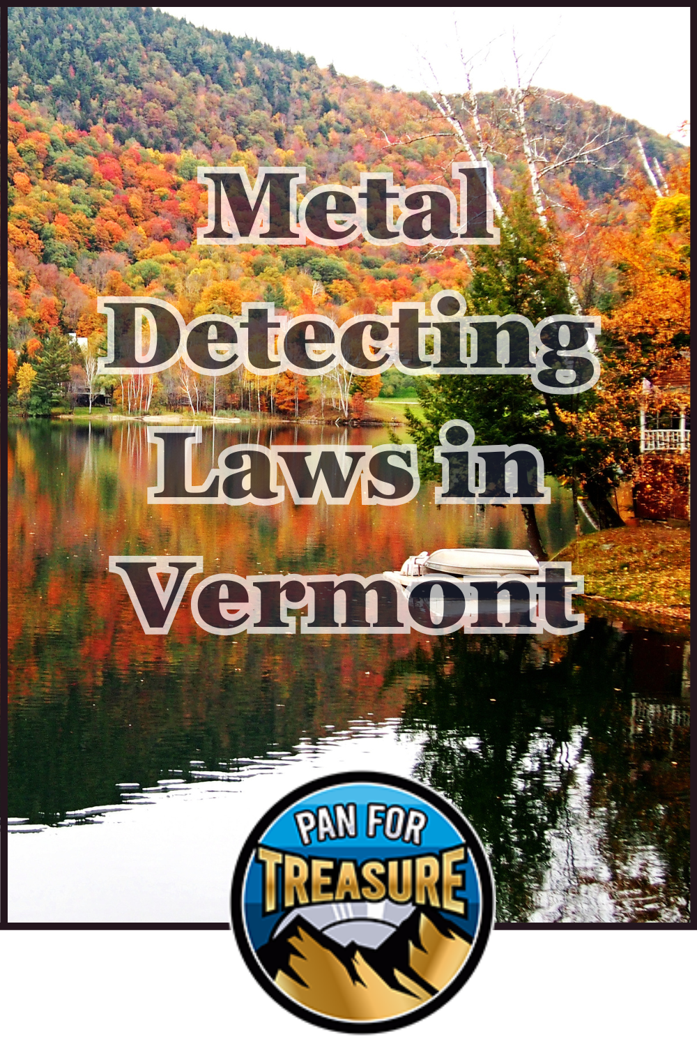 A lake surrounded by autumn trees and hills with the text "Metal Detecting Laws in Vermont," highlighting Vermont metal detecting rules, and a circular "Pan For Treasure" logo at the bottom.