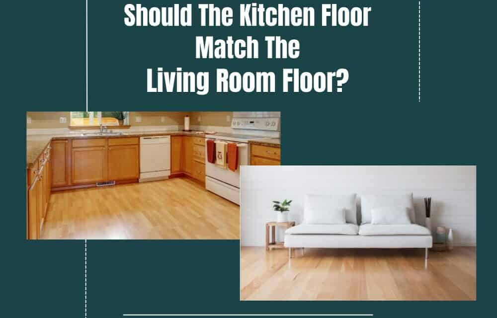 Should The Kitchen Floor Match The Living Room Floor?