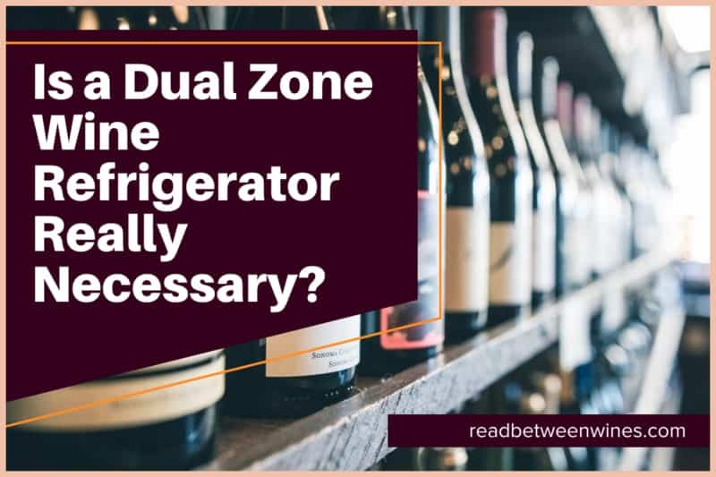 Is a Dual Zone Wine Refrigerator Really Necessary