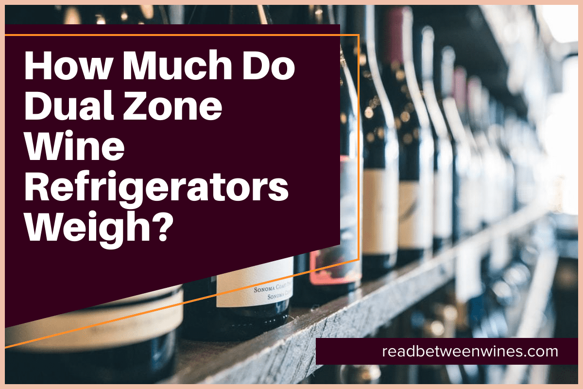 How Much Do Dual Zone Wine Refrigerators Weigh