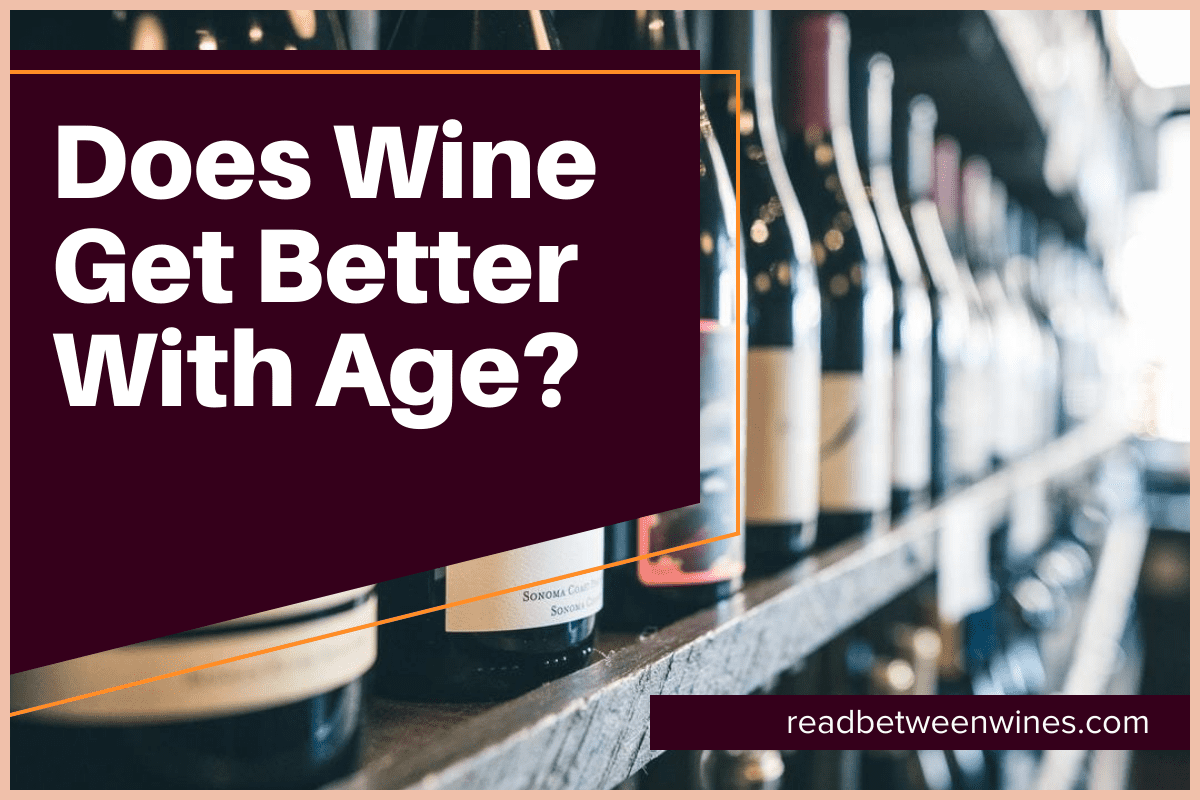 Does Wine Get Better With Age?