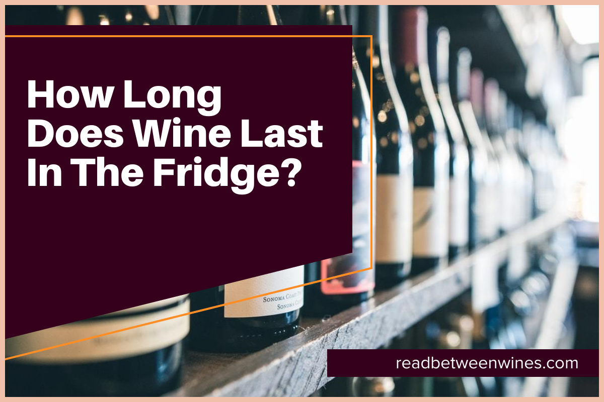 How Long Does Wine Last in the Fridge?