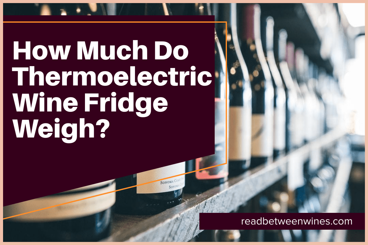 How Much Do Thermoelectric Wine Fridge Weigh?